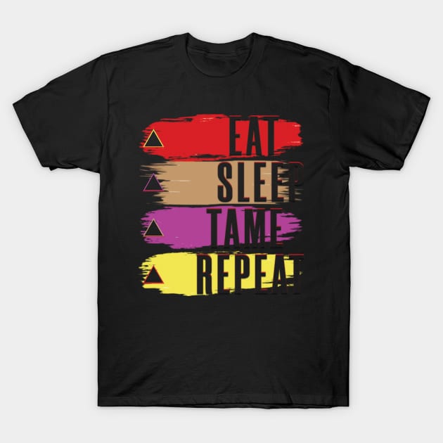 Eat Sleep Tame Repeat T-Shirt by TeeText